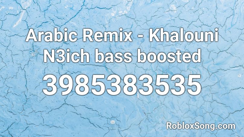 Arabic Remix Khalouni N3ich Bass Boosted Roblox Id Roblox Music Codes - roblox id bass boosted