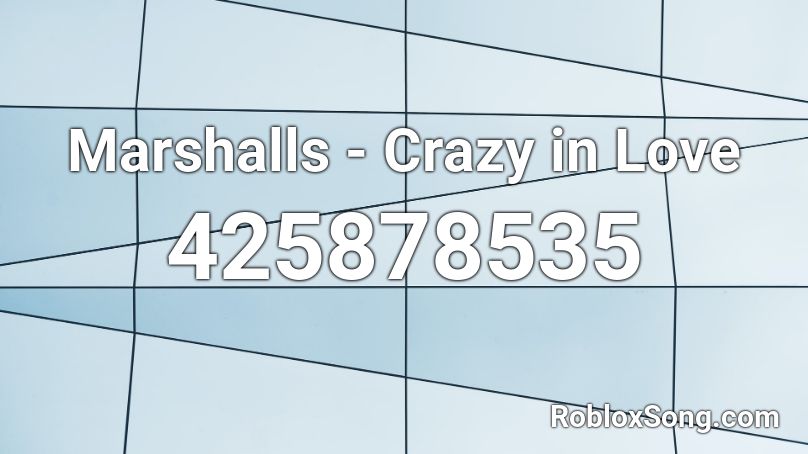 Marshalls - Crazy in Love Roblox ID