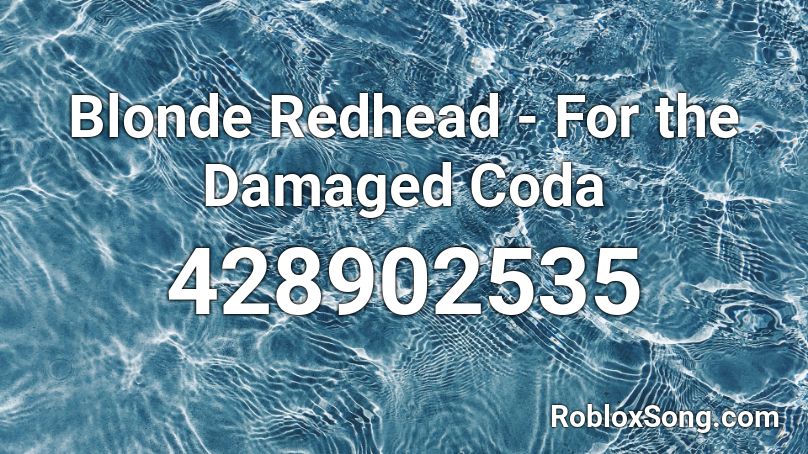 Blonde Redhead - For the Damaged Coda Roblox ID