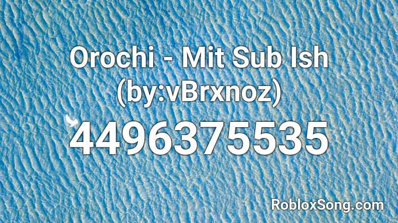 Orochi - Mit Sub Ish (by:vBrxnoz) Roblox ID