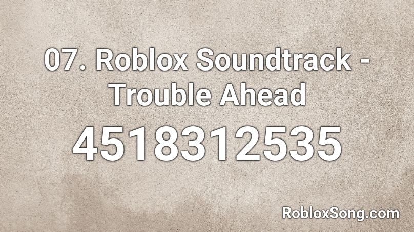 07. Roblox Soundtrack - Trouble Ahead Roblox ID