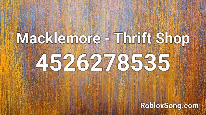Macklemore Thrift Shop Roblox Id Roblox Music Codes - thrifht shop roblox song id code song for 1 minute