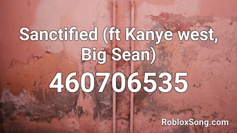Sanctified (ft Kanye west, Big Sean) Roblox ID