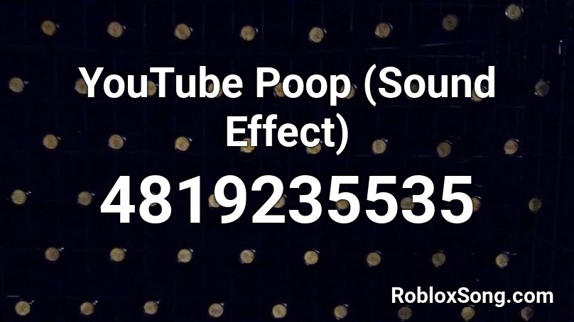 Youtube Poop Sound Effect Roblox Id Roblox Music Codes - you got poop roblox id