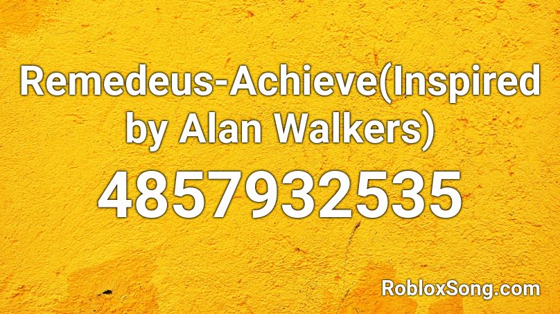 Remedeus-Achieve(Inspired by Alan Walkers) Roblox ID