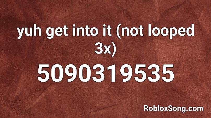 yuh get into it (not looped 3x) Roblox ID