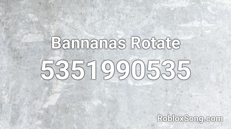 Bannanas Rotate Roblox ID