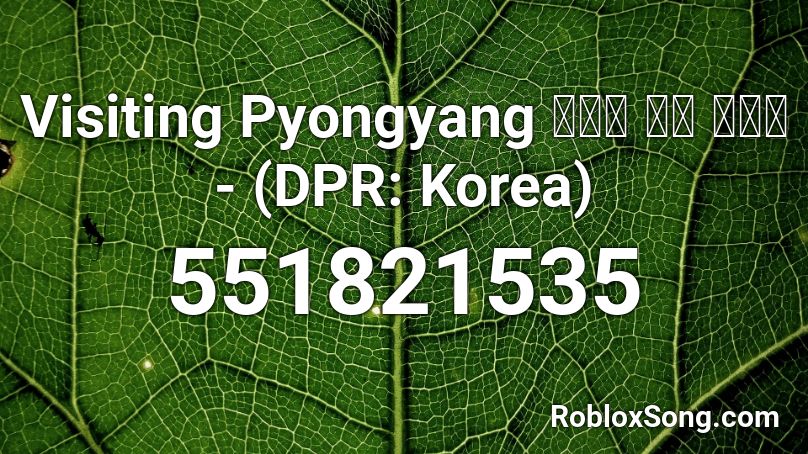 Visiting Pyongyang 평양을 찾아 온다네 - (DPR: Korea) Roblox ID