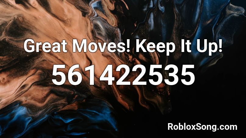  Great Moves! Keep It Up! Roblox ID