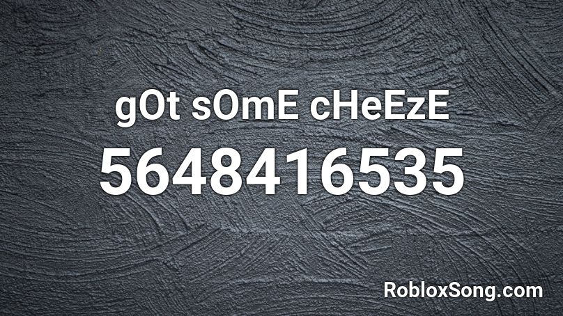 gOt sOmE cHeEzE Roblox ID