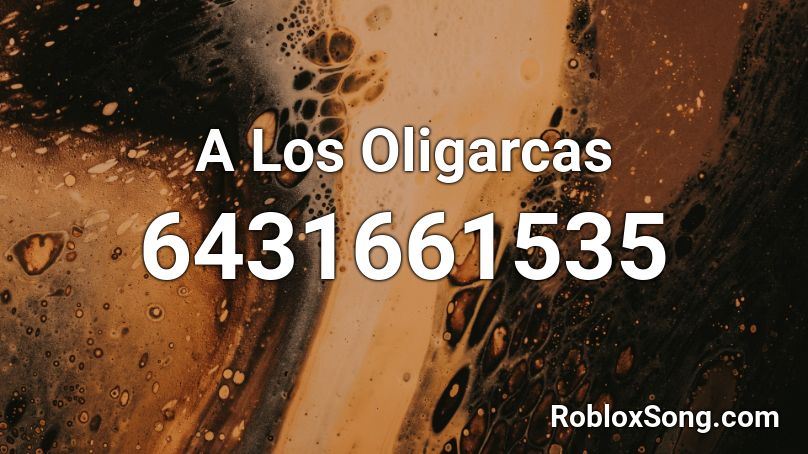 A Los Oligarcas Roblox ID