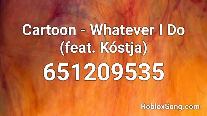 Cartoon - Whatever I Do (feat. Kóstja) Roblox ID