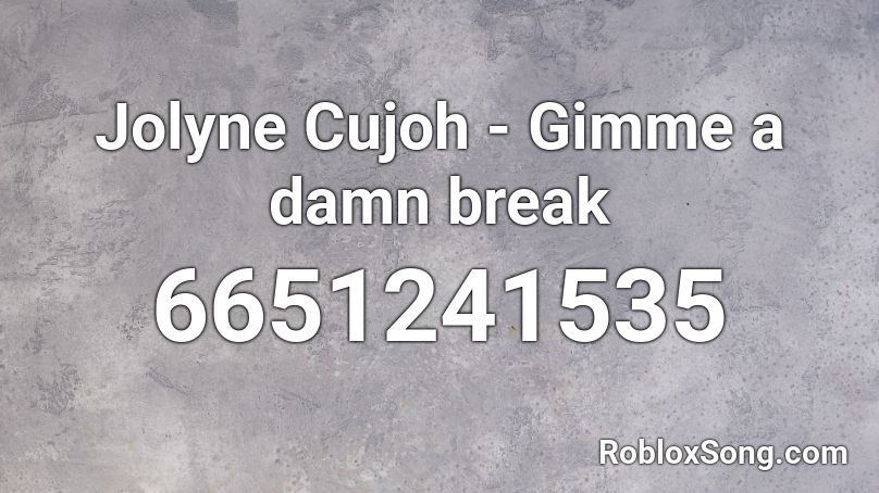 Jolyne Cujoh - Gimme a damn break Roblox ID