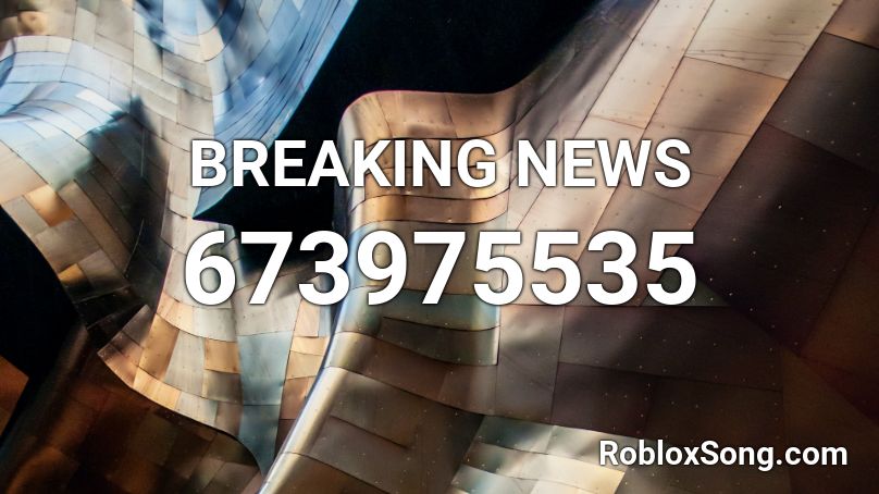 Breaking News Roblox Id Roblox Music Codes - breaking news roblox id