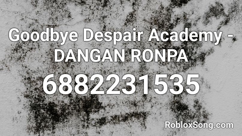 Goodbye Despair Academy - DANGAN RONPA Roblox ID