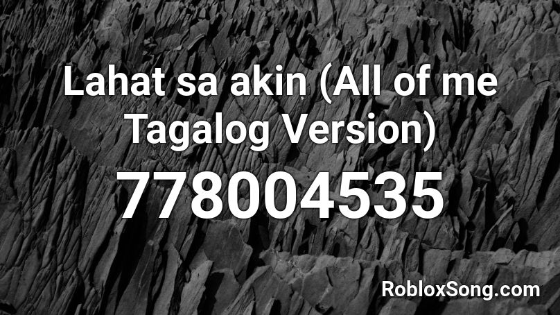 Lahat sa akin (All of me Tagalog Version) Roblox ID