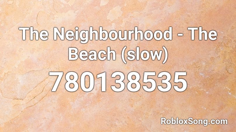The Neighbourhood The Beach Slow Roblox Id Roblox Music Codes - beach shirt roblox id