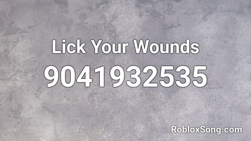 Lick Your Wounds Roblox ID