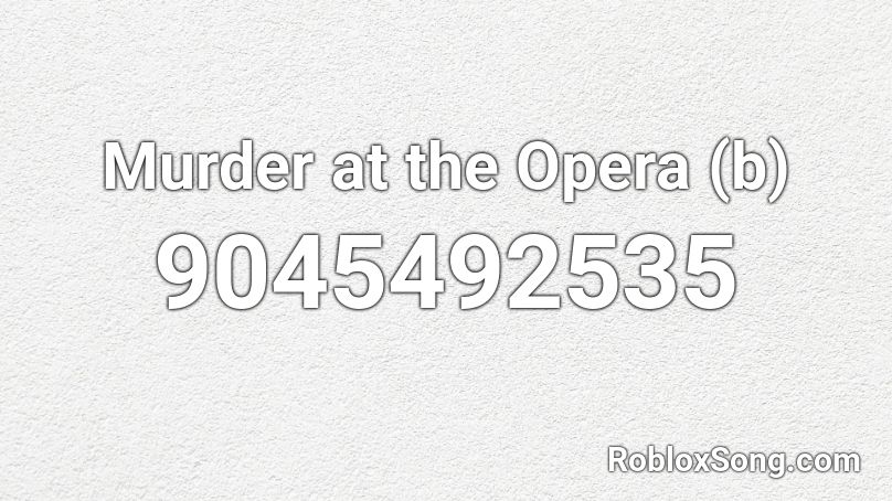 Murder at the Opera (b) Roblox ID
