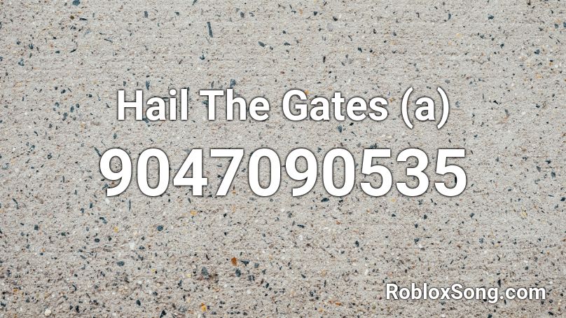 Hail The Gates (a) Roblox ID