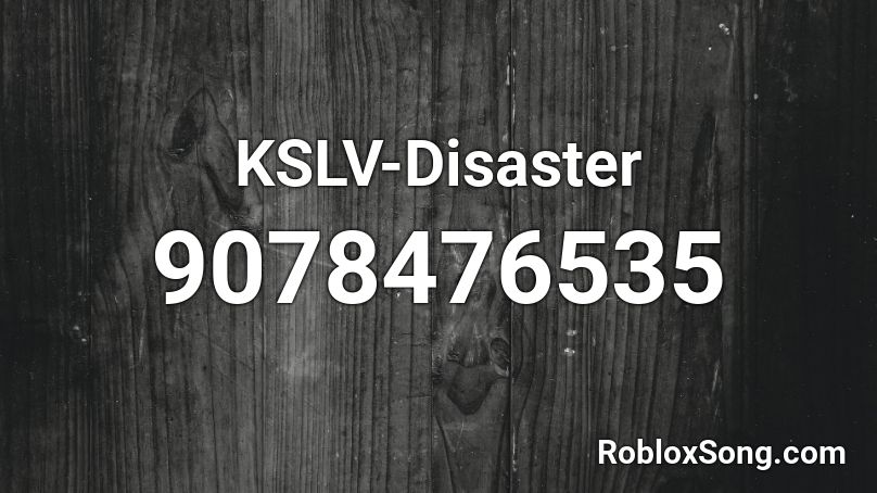 KSLV-Disaster Roblox ID