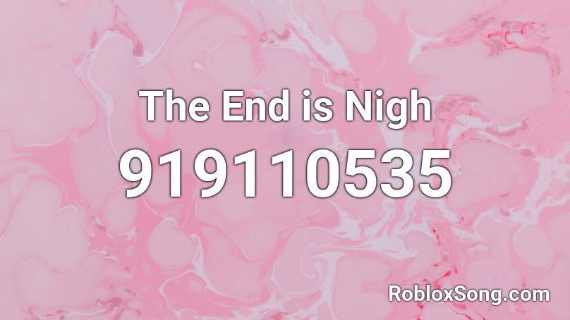 The End is Nigh Roblox ID