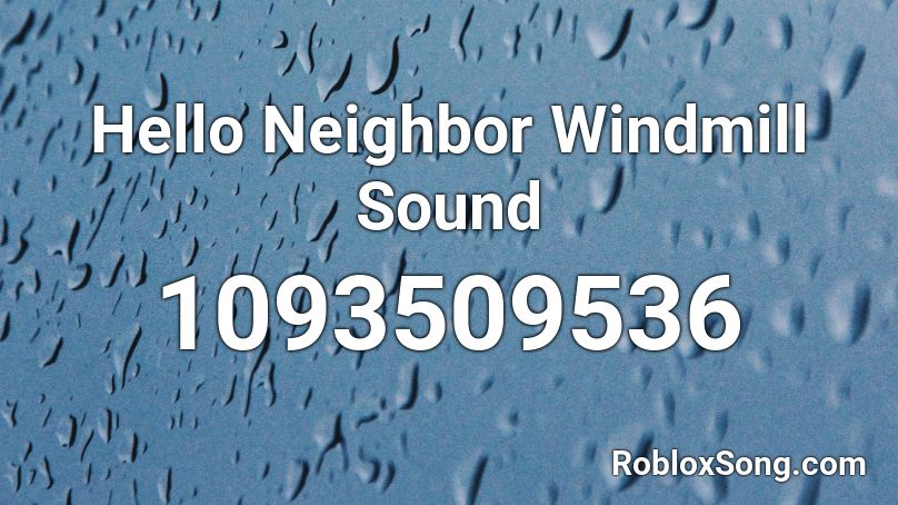 Hello Neighbor Windmill Sound Roblox ID