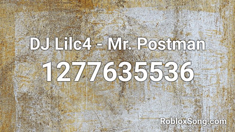 DJ Lilc4 - Mr. Postman Roblox ID