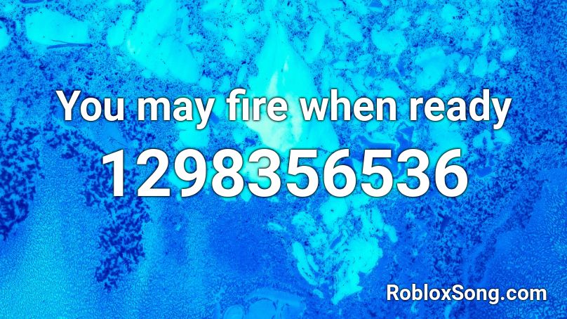 You may fire when ready Roblox ID