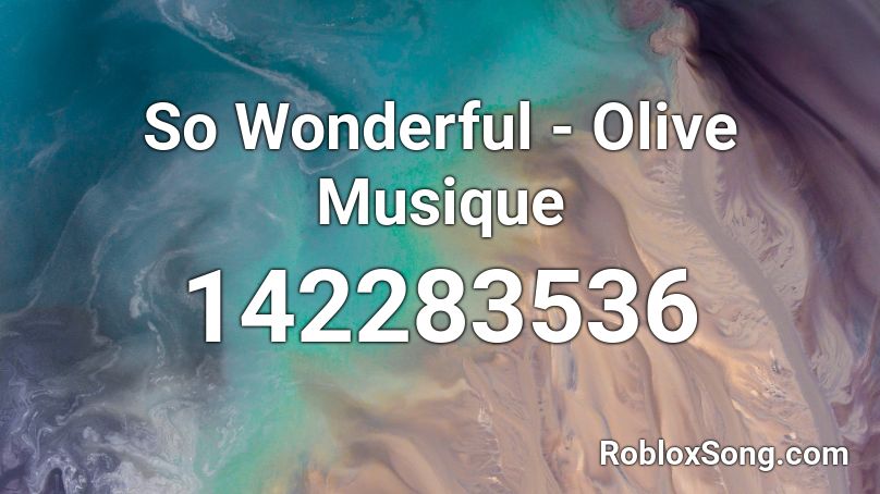 So Wonderful - Olive Musique Roblox ID