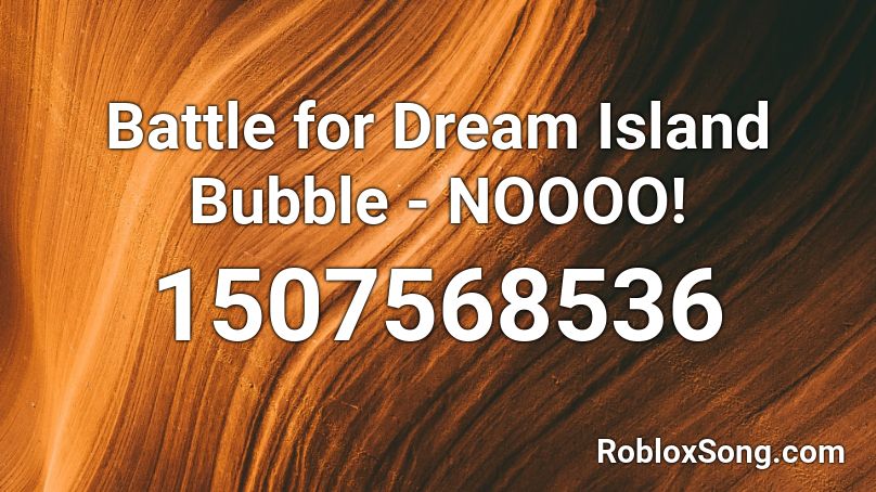Battle for Dream Island Bubble - NOOOO! Roblox ID
