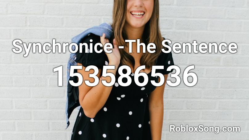 Synchronice -The Sentence Roblox ID