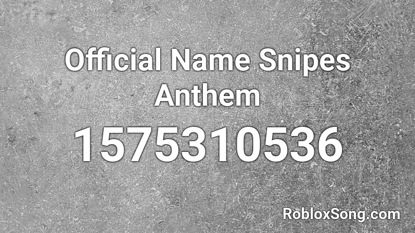 Official Name Snipes Anthem Roblox ID