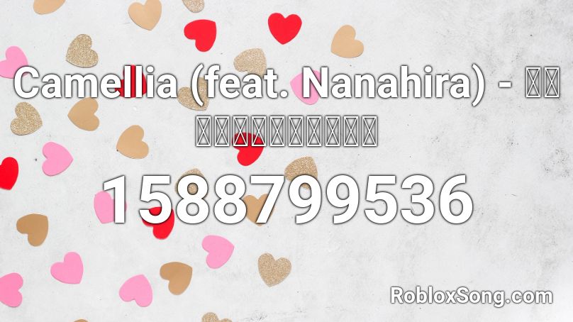 Camellia (feat. Nanahira) - いんふぃにてぃもふりてぃ Roblox ID