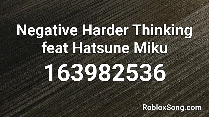 Negative Harder Thinking feat Hatsune Miku Roblox ID