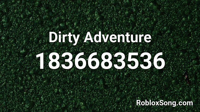 Dirty Adventure Roblox ID