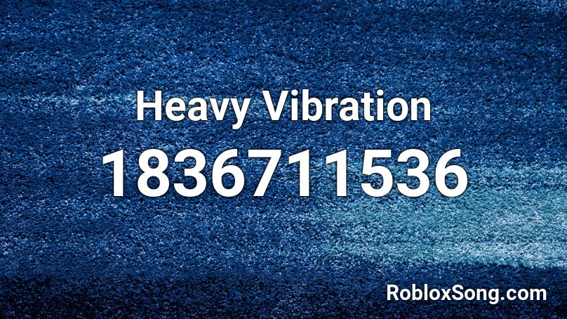 Heavy Vibration Roblox ID