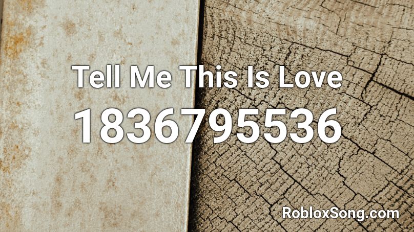 Tell Me This Is Love Roblox ID - Roblox music codes