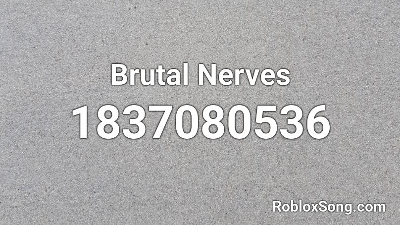 Brutal Nerves Roblox ID