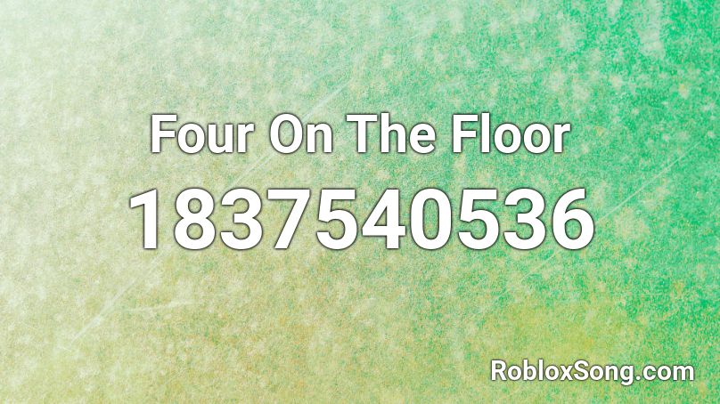 Four On The Floor Roblox ID