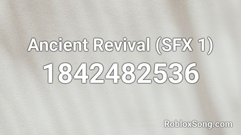 Ancient Revival (SFX 1) Roblox ID