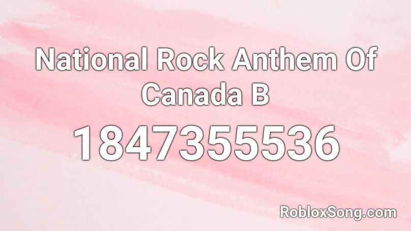 National Rock Anthem Of Canada  B Roblox ID