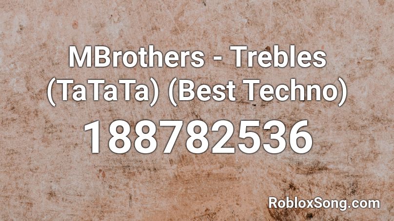 MBrothers - Trebles (TaTaTa) (Best Techno) Roblox ID