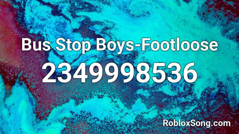 Bus Stop Boys-Footloose Roblox ID
