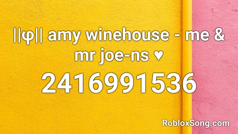 ||φ|| amy winehouse - me & mr joe-ns ♥ Roblox ID