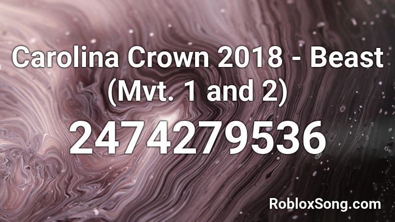 Carolina Crown 2018 - Beast (Mvt. 1 and 2) Roblox ID