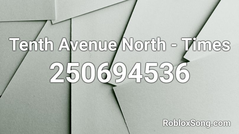 Tenth Avenue North - Times Roblox ID