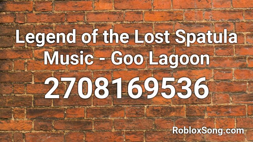 Legend of the Lost Spatula Music - Goo Lagoon Roblox ID