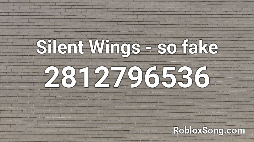 Silent Wings - so fake  Roblox ID