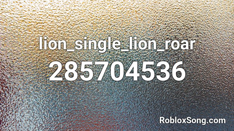 Lion Single Lion Roar Roblox Id Roblox Music Codes - stalker bandit radio roblox id